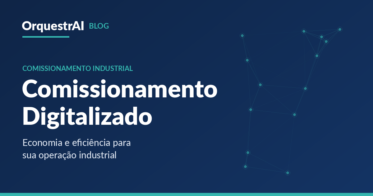 Como ajudamos economizar recursos com um comissionamento digitalizado